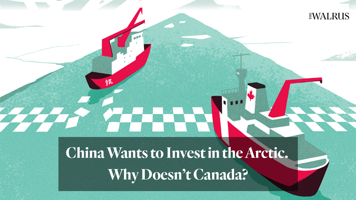 Walrus article "China wants to invest in the Arctic. Why doesn't Canada?"