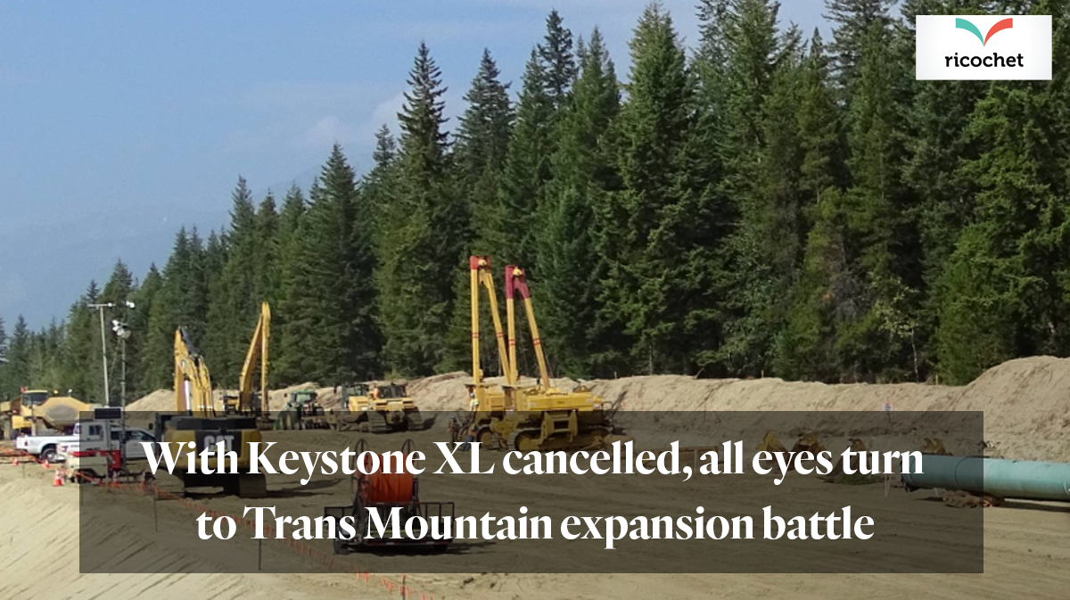 "With Keystone XL cancelled, all eyes turn to Trans Mountain expansion battle" from Ricochet