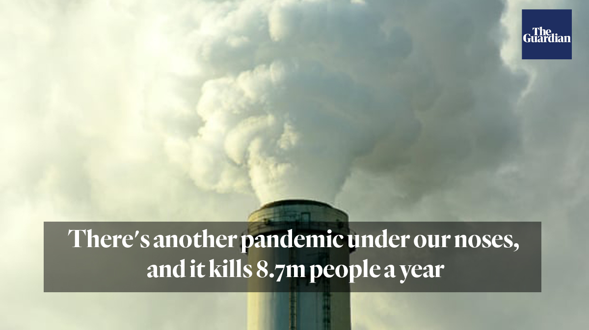 There's another pandemic under our noses, and it kills 8.7m people a year. The Guardian