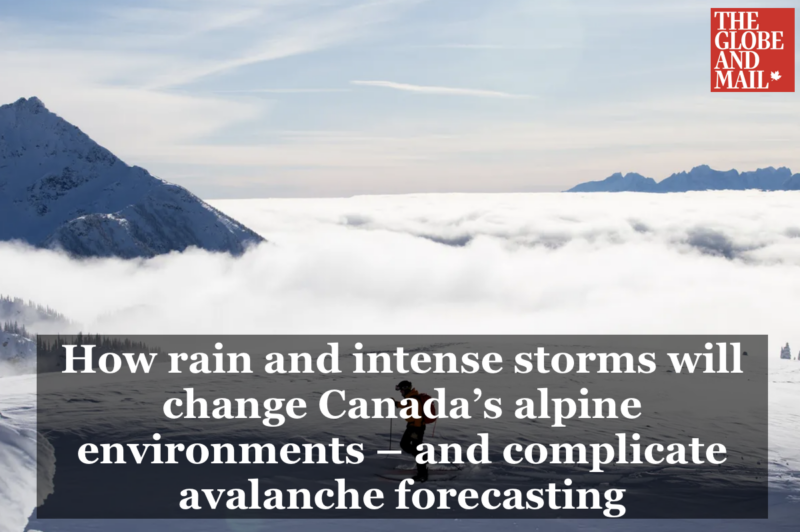 Globe and Mail article: How rain and intense storms will change Canada’s alpine environments – and complicate avalanche forecasting