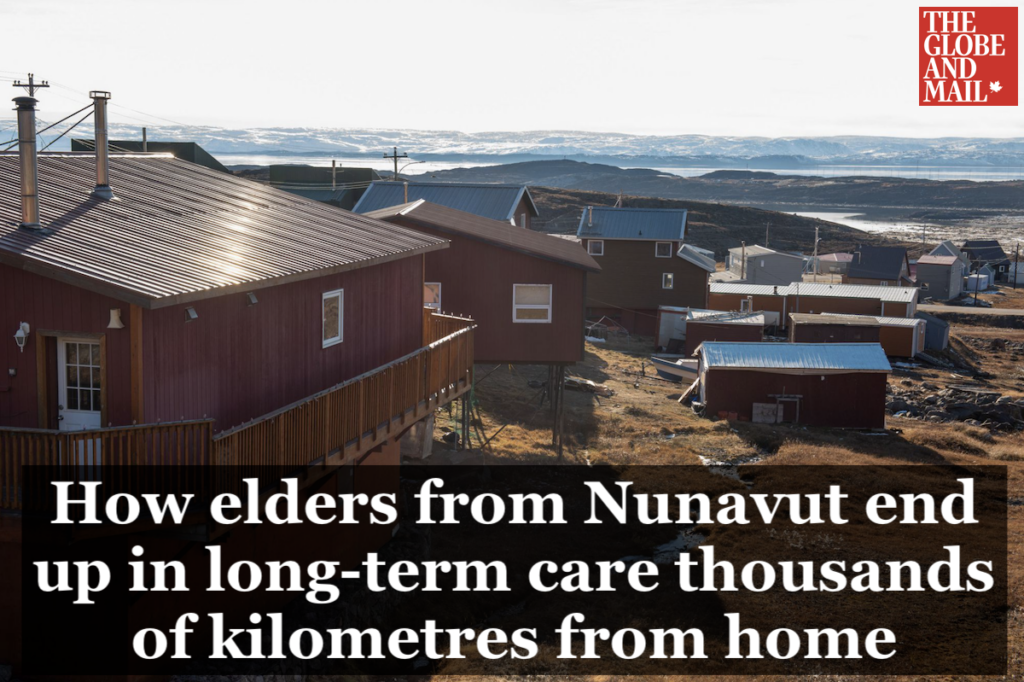Globe and Mail: how elders from Nunavut end up in long-term care thousands of kilometres from home.