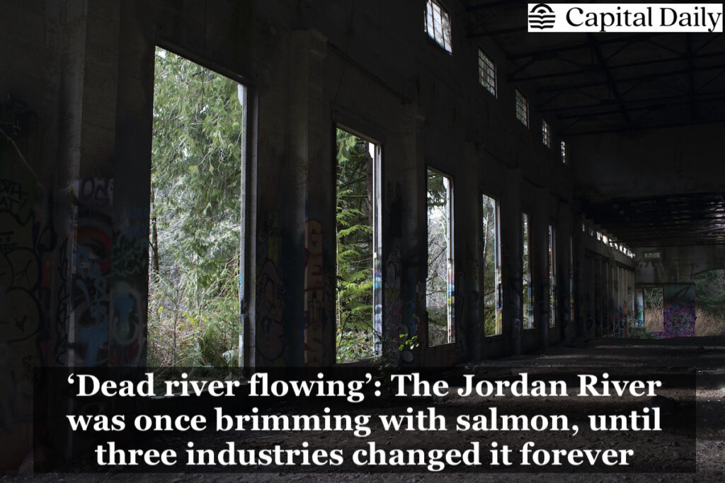 Capital Daily: ‘Dead river flowing’: The Jordan River was once brimming with salmon, until three industries changed it forever