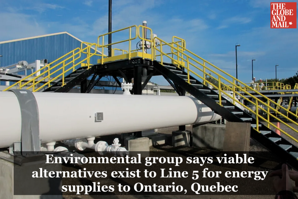 Globe and Mail: Environmental group says viable alternatives exist to Line 5 for energy supplies to Ontario, Quebec