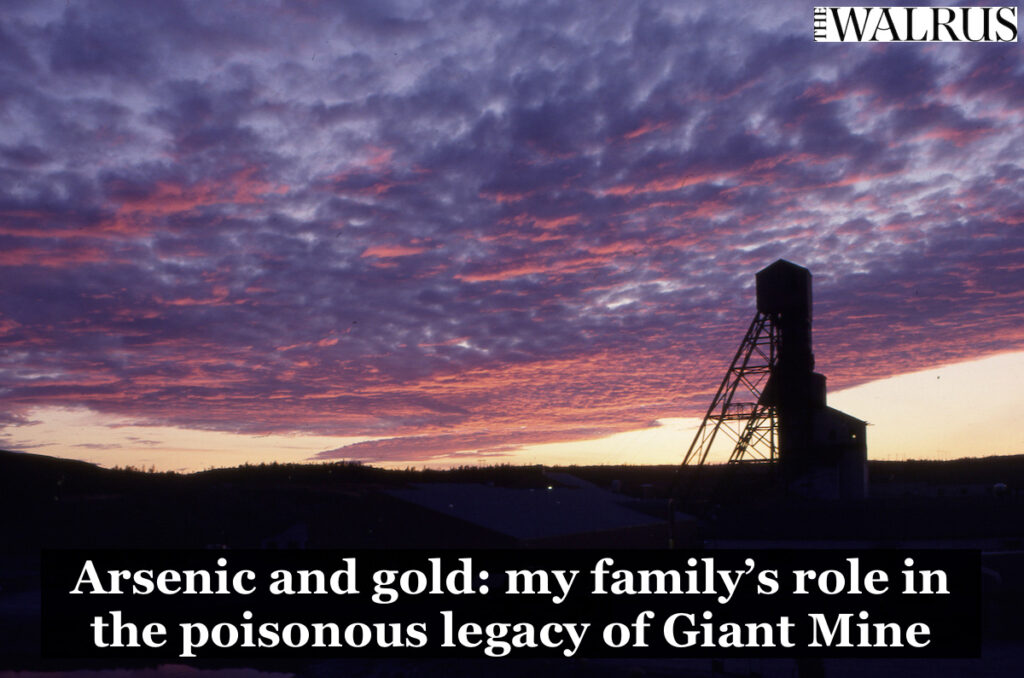 The Walrus: Arsenic and Gold: My Family’s Role in the Poisonous Legacy of Giant Mine