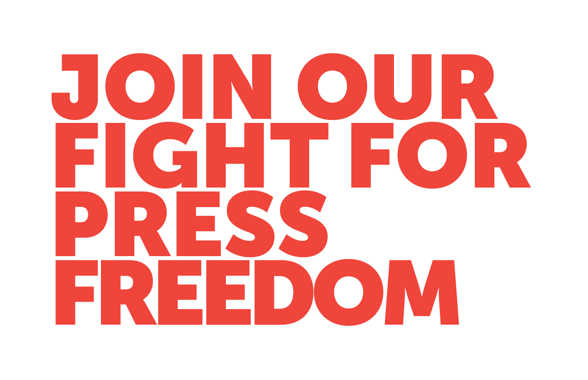 Red text in bold, capital letters: JOIN OUR FIGHT FOR PRESS FREEDOM