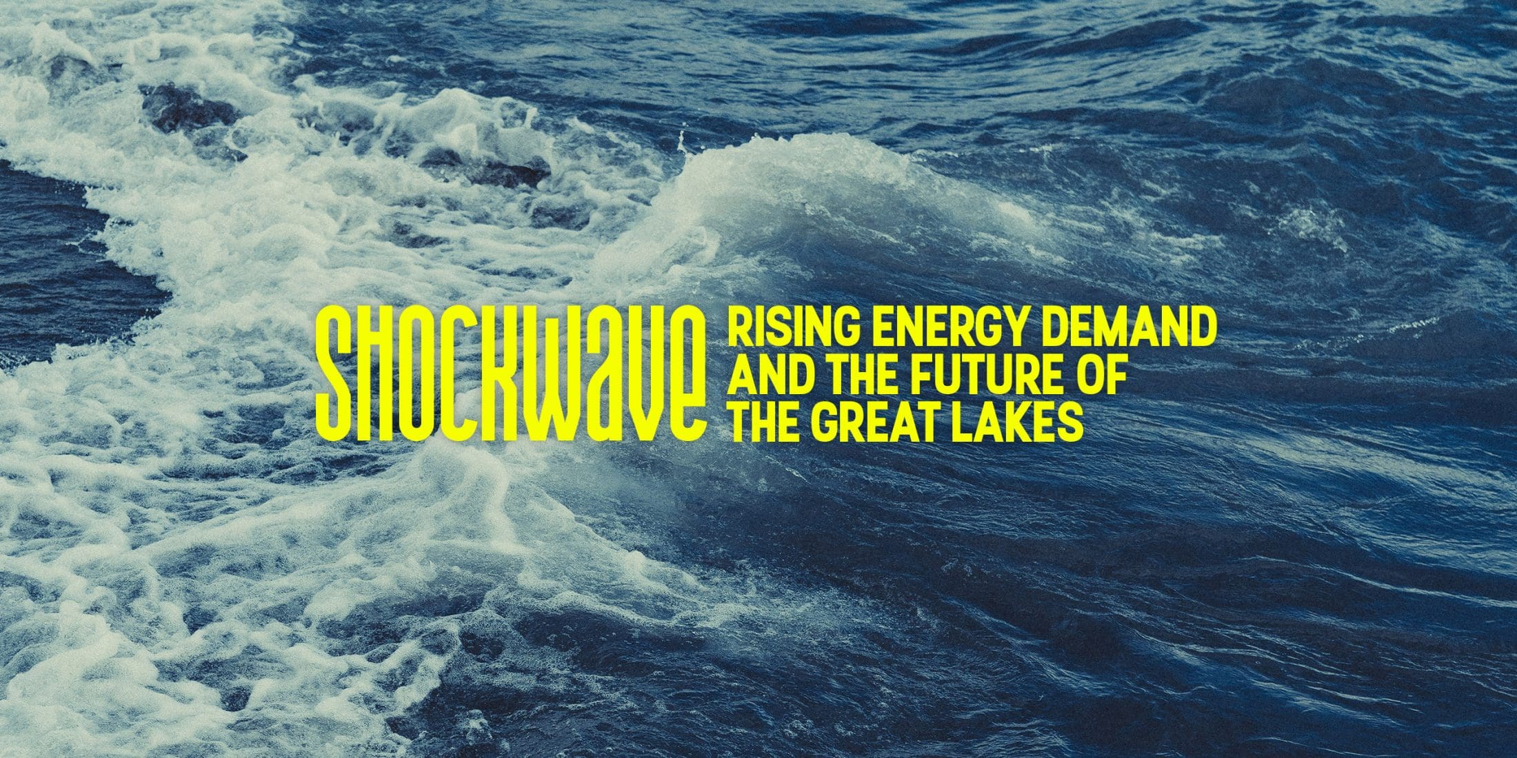 A graphic displays the words "Shockwave: Rising energy demand and the future of the Great Lakes" in bright yellow text atop a watery background.